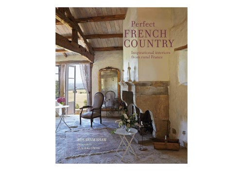Perfect French Country, Inspirational interiors from rural France